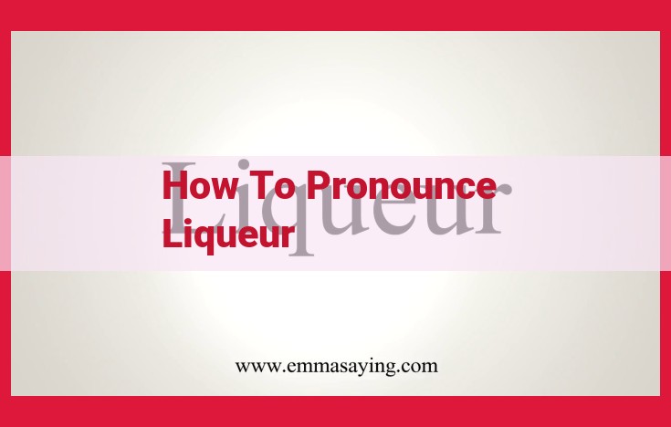 The Sweet, Spirited World of Liqueurs: A Guide to Flavor and Pronunciation