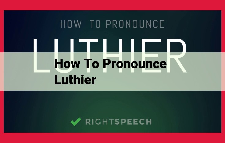 Master the Art of Pronouncing "Luthier": A Comprehensive Guide