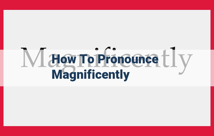 Master the Pronunciation of "Magnificently" in 5 Easy Steps