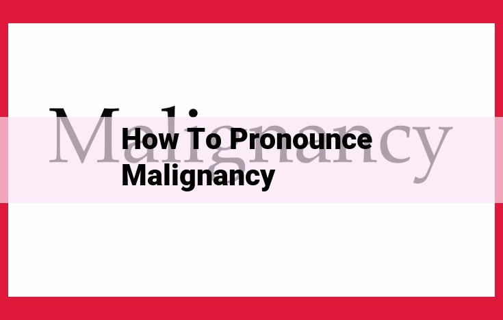 Master Pronunciation: A Step-by-Step Guide to "Malignancy"