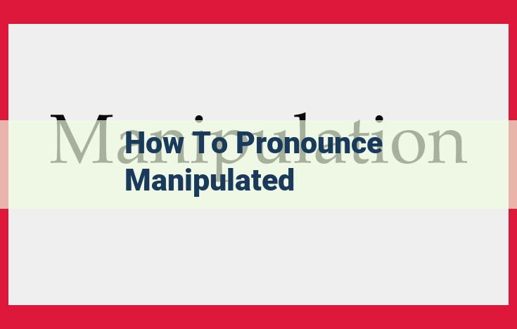 Master the Pronunciation of "Manipulated" with Step-by-Step Instructions