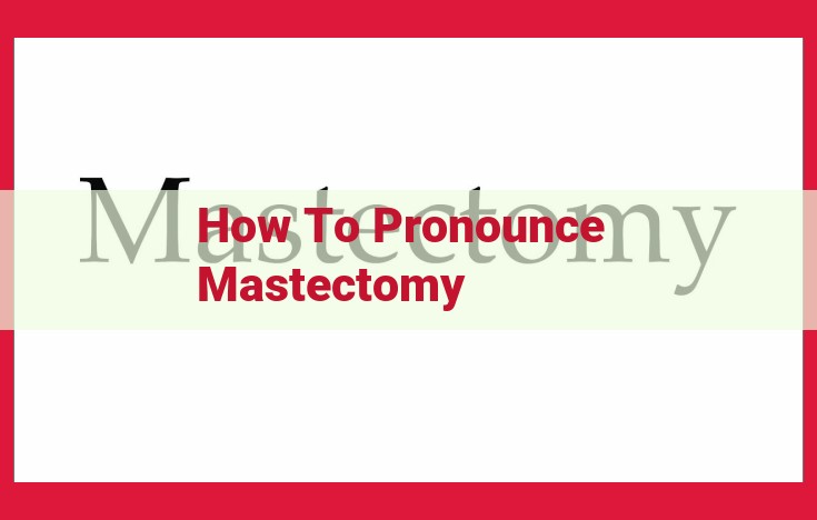 Mastering the Pronunciation of "Mastectomy": A Comprehensive Guide