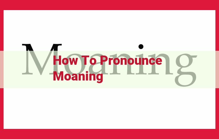 Master the Pronunciation of "Moaning": A Comprehensive Guide