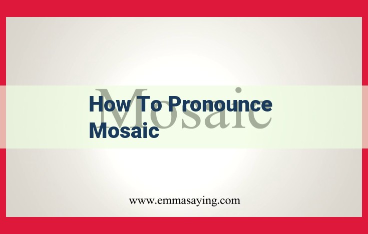 Master the Correct Pronunciation of "Mosaic" for Enhanced Communication