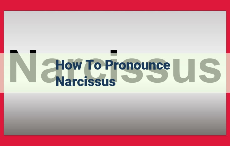 Definitive Guide to Pronouncing "Narcissus": Expert Endorsements and Considerations