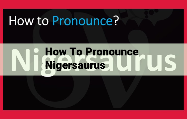 Discover the Pronunciation of Nigersaurus: A Guide