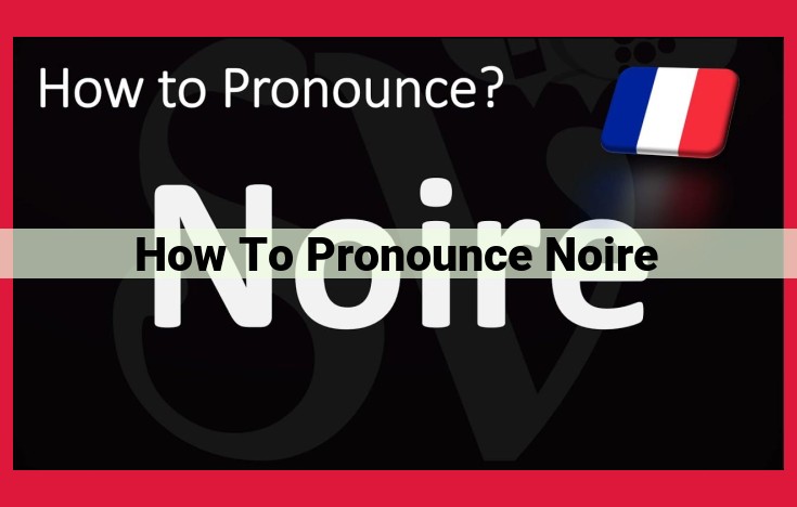 How to Pronounce "Noire": The Ultimate Guide to Mastering its Nuances