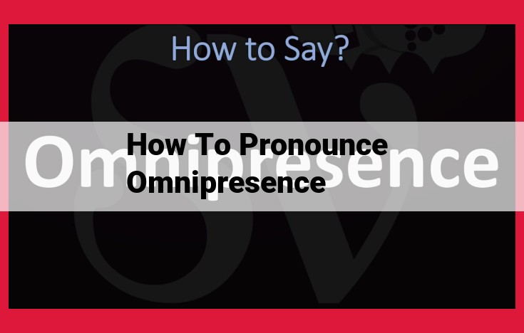 Master the Pronunciation of "Omnipresence" with Expert Guidance