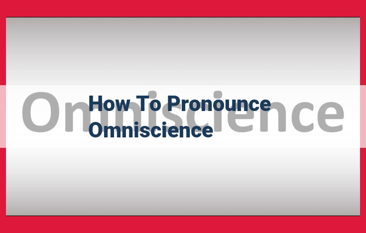 Pronunciation of "Omniscience": The Definitive Guide for "Om-nish-uns"