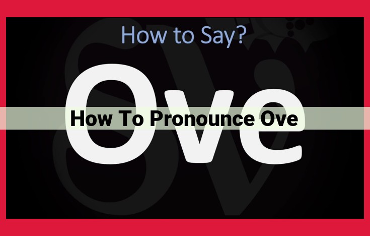 Unveiling the Pronunciation of 'Ove': A Comprehensive Linguistic Guide