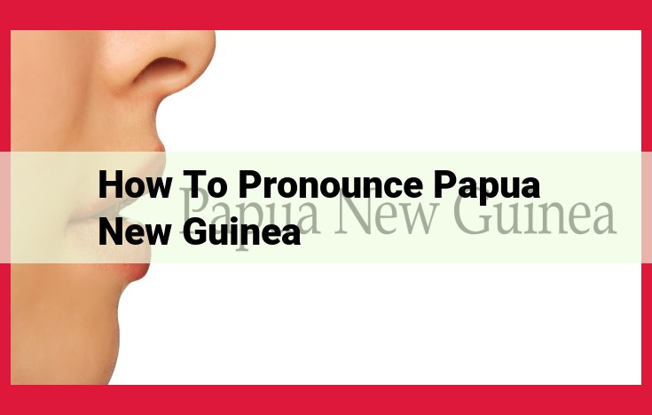 Pronunciation Guide: Papua New Guinea Revealed