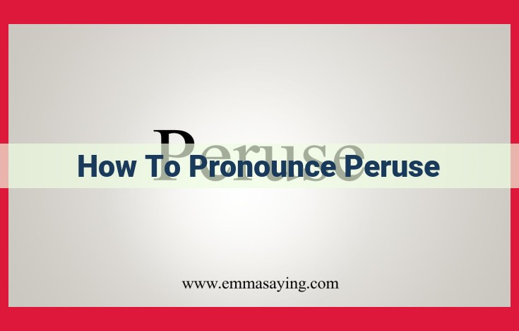 Master Pronunciation: A Comprehensive Guide to Pronouncing "Peruse"