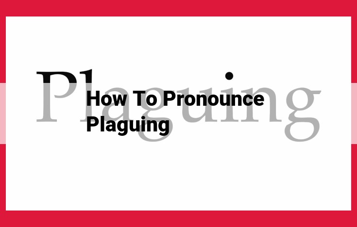 Master the Pronunciation of 'Plaguing': A Step-by-Step Guide for Eloquence