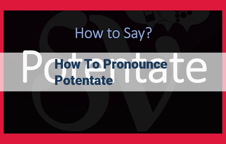 Master the Pronunciation of "Potentate": A Step-by-Step Guide