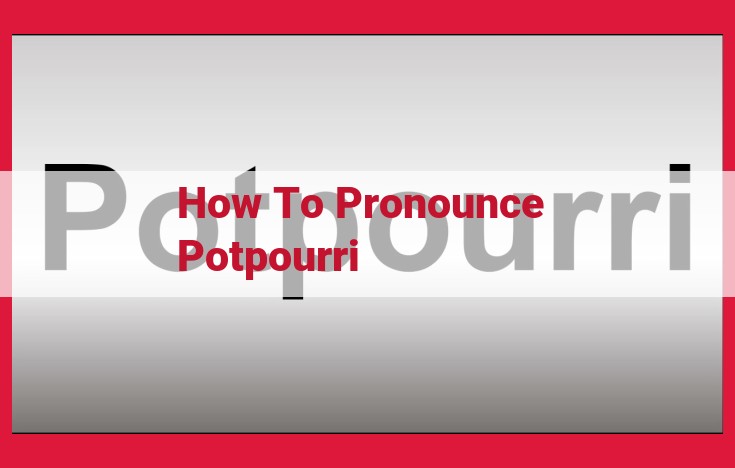 How to Pronounce 'Potpourri': A Step-by-Step Guide