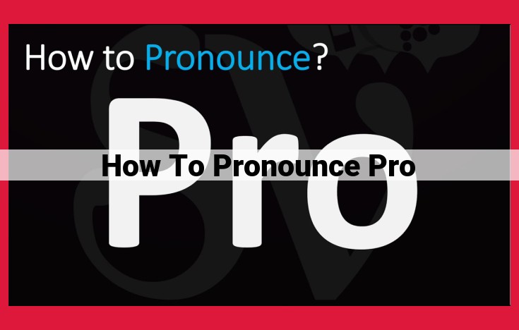 How to Pronounce "Pro" Perfectly: Expert Guide to Achieving Clear Speech