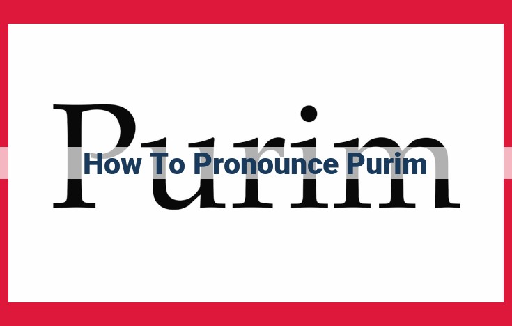 The Correct Pronunciation of "Purim": A Comprehensive Guide