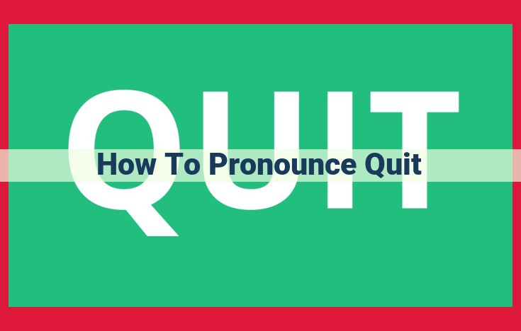 How to Pronounce "Quit": A Comprehensive Guide for Perfect Enunciation