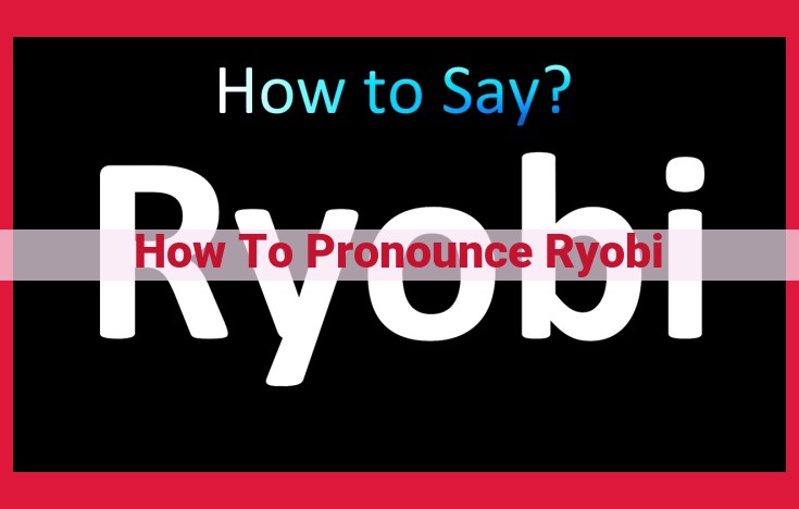 Ryobi Pronunciation Guide: Master the Perfect "Ree-Oh-Bee"