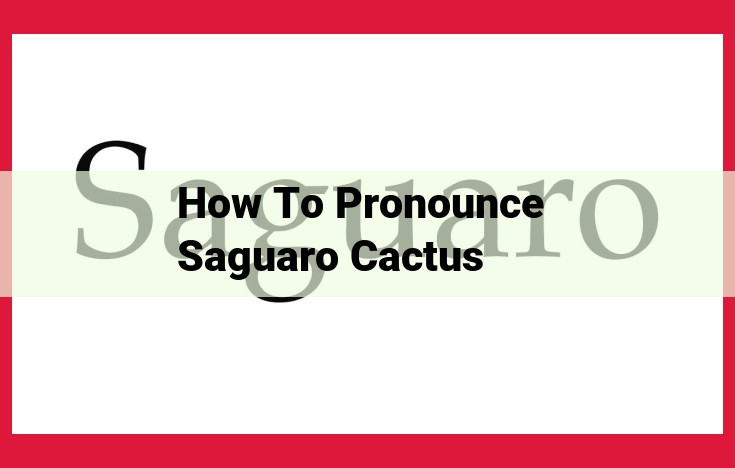 Pronouncing "Saguaro Cactus" Correctly: A Guide to Its Unique Syllables and Inflections