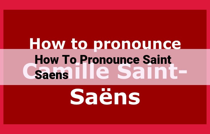 Master the Pronunciation of "Saint-Saëns": A Step-by-Step Guide to French Refinement