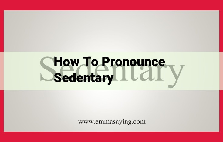 Master the Pronunciation of "Sedentary": A Step-by-Step Guide for Perfect Enunciation