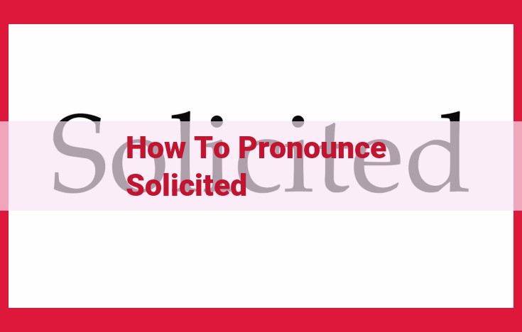 How to Pronounce "Solicited": A Comprehensive Guide for Accurate Pronunciation