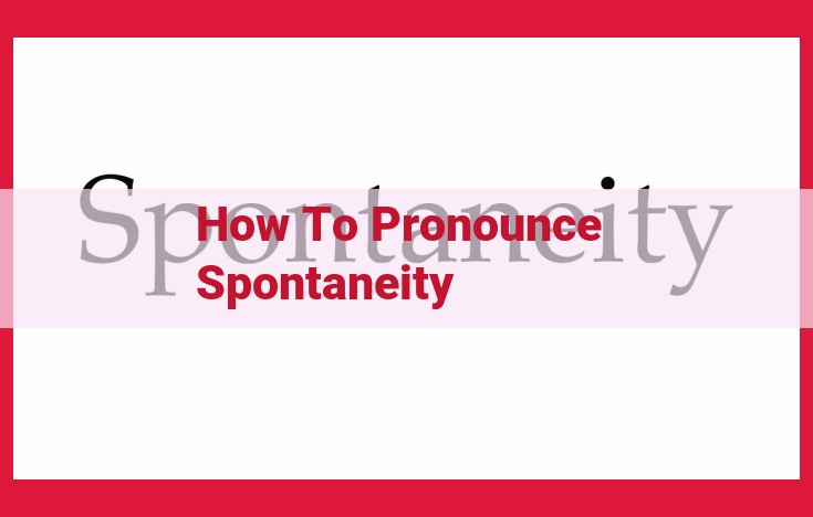 Mastering the Pronunciation of "Spontaneity": An In-Depth Guide