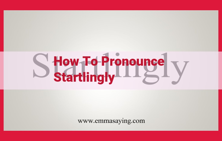 Master Pronunciation: The Secret to Nailing the Word "Startlingly"