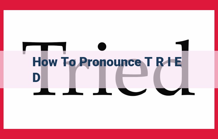 Ultimate Guide to Pronouncing "Tried" with Ease