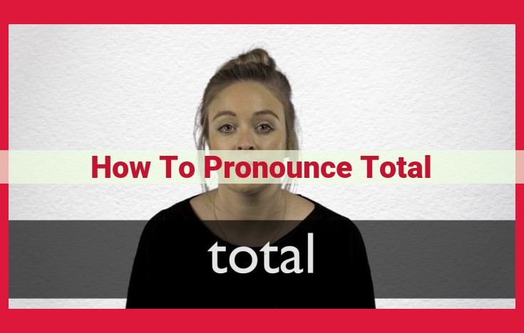 Master the Pronunciation of "Total": A Step-by-Step Guide for Perfect Enunciation