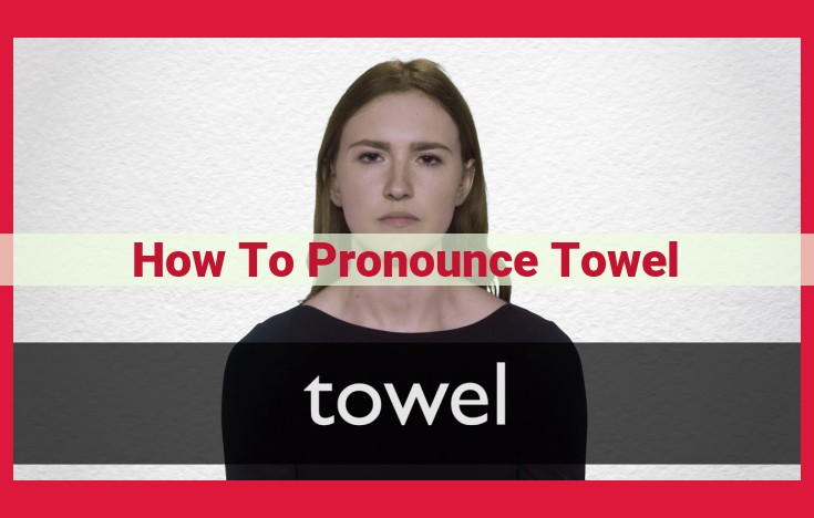 The Ultimate Guide to Pronouncing "Towel" Correctly: A Phonetic Breakdown