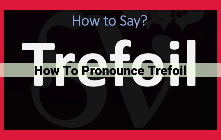 Master the Pronunciation of "Trefoil": A Comprehensive Guide Using IPA Symbols