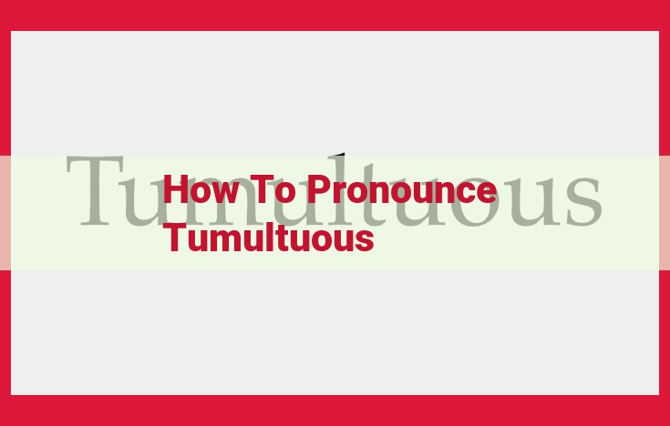 Master the Art of Pronouncing "Tumultuous": Syllabic Breakdown and Emphasis Guide