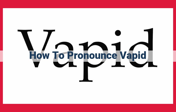 Correct Pronunciation and Usage of "Vapid": Reference Merriam-Webster and Oxford English Dictionary