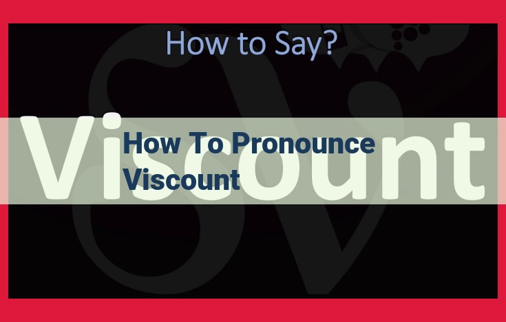 Master the Pronunciation of "Viscount": An Expert Guide