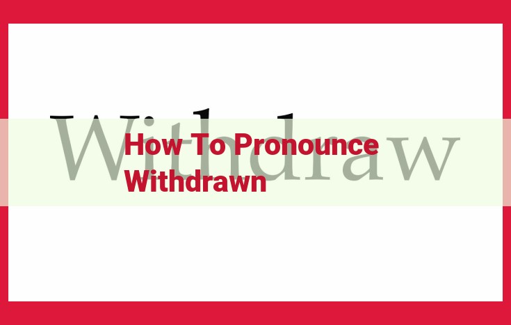 Expert Guide to Pronouncing "Withdrawn" Correctly: A Step-by-Step Breakdown