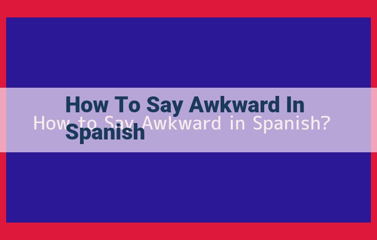 Mastering Spanish: Expressing "Awkward" with Precision