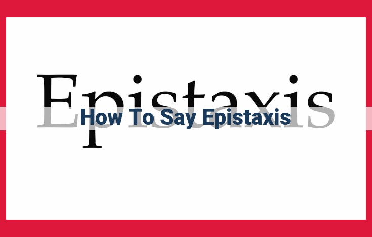 Epistaxis: A Comprehensive Guide to Understanding and Managing Nosebleeds