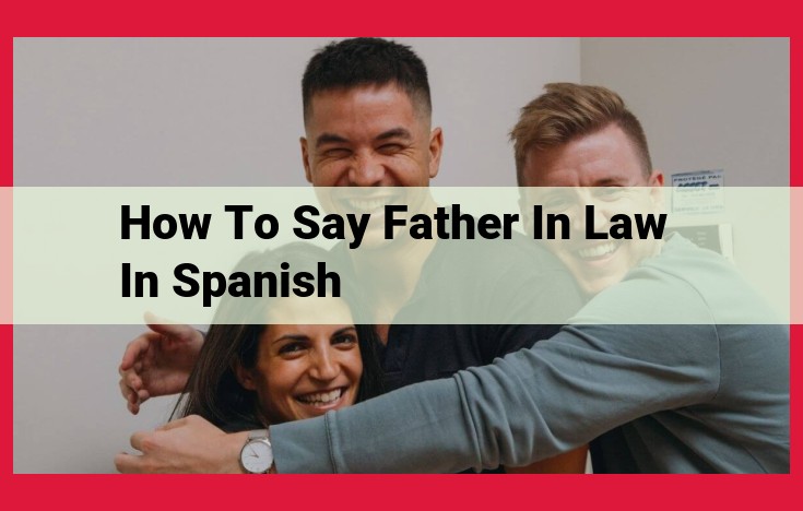 Addressing Your Spouse's Father in Spanish: The Essential Term "Suegro"