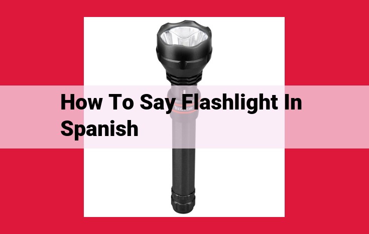 How to Say "Flashlight" in Spanish: A Comprehensive Guide to "Linterna"