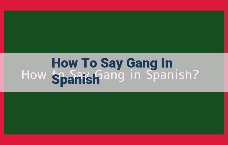 Spanish Translation for "Gang": Comprehensive Guide to Common Terms