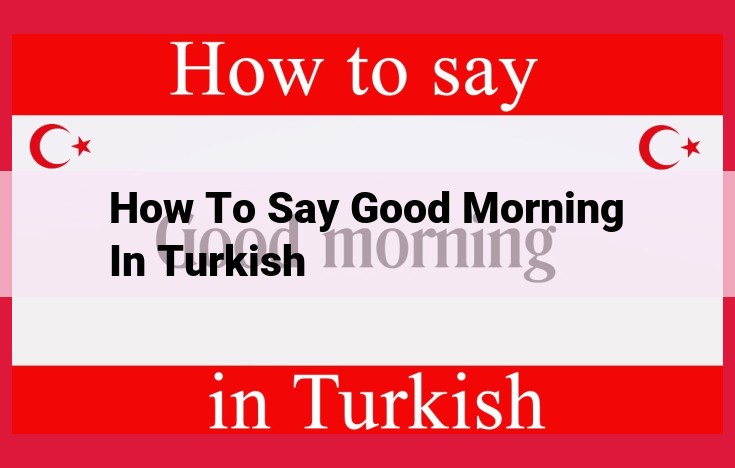 Mastering Turkish Greetings: A Step-by-Step Guide to Saying "Good Morning"