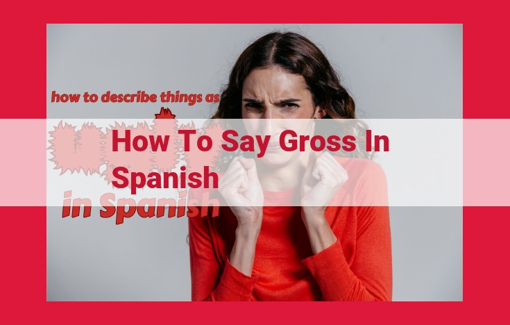 Ultimate Guide to Expressing Disgust in Spanish: Terms, Phrases, and Examples