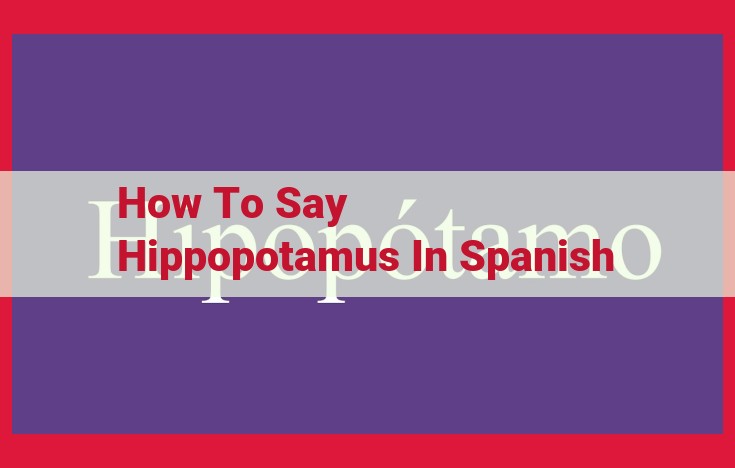 Translate "Hippopotamus" to Spanish: An Easy Guide to "Hipopótamo"