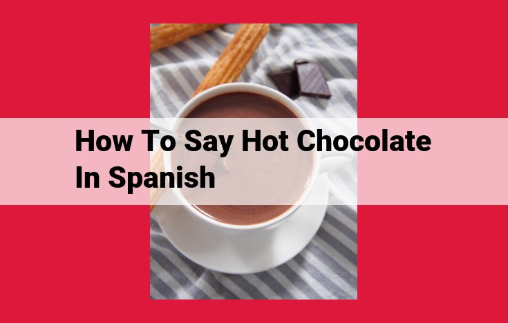 How to Order Hot Chocolate in Spanish: A Guide to "Chocolate Caliente," "Chocolate con Leche," and "Cacao Caliente"