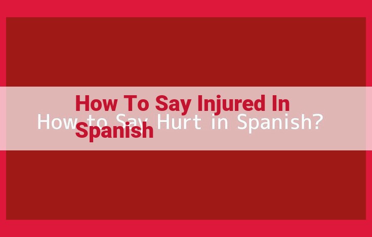 How to Say "Injured" in Spanish: A Comprehensive Guide to "Lesionado" and "Herido"