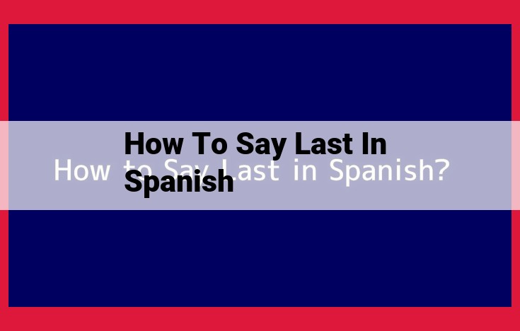 Expressing "Last" in Spanish: Master the Language Nuances