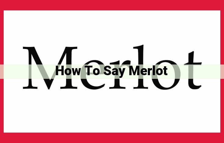 How to Pronounce Merlot: A Step-by-Step Guide