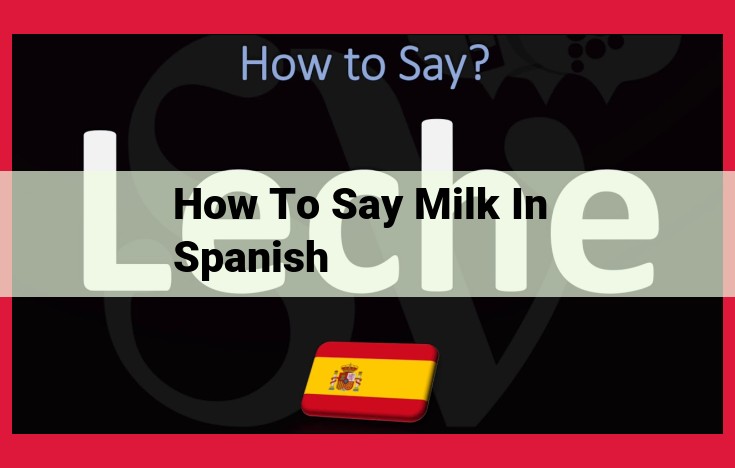 Pronunciation Guide to "Leche": Key to Effective Spanish Communication